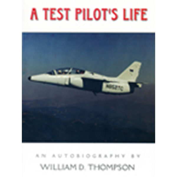 A Test Pilots Life: An Autobiography By W.D. Thompson