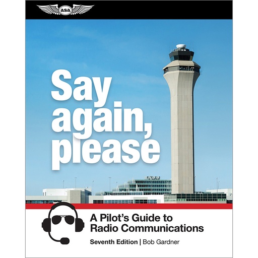 [RX1-13-24641] ASA Say Again Please - Pilots Guide To Radio Communications 7Th Ed.