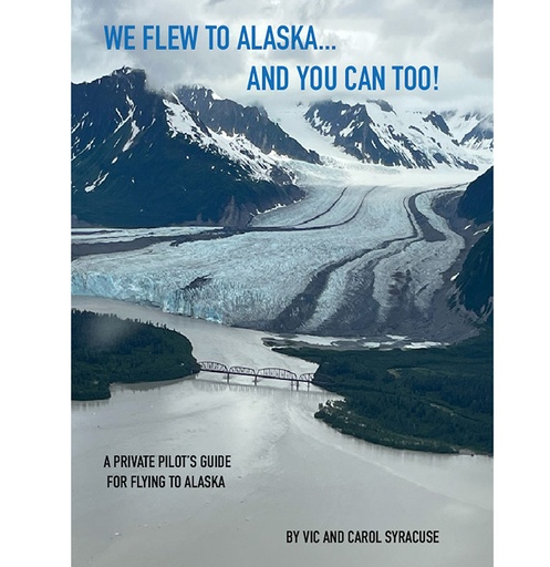 [RX1-13-25850] We Flew To Alaska...And You Can Too! A Pilots Guide For Flying To Alaska By Vic And Carol Syracuse
