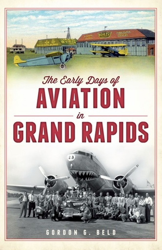 [RX1-13-12813] The Early Days Of Aviation In Grand Rapids Book