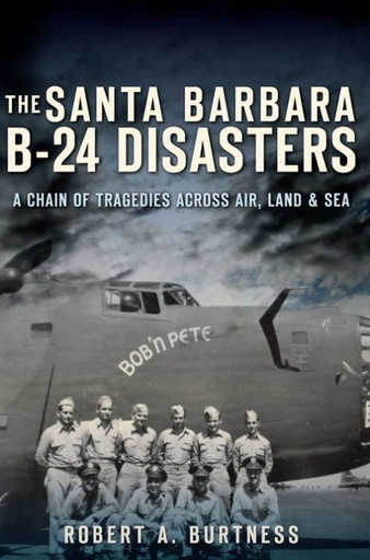 [RX1-13-12810] The Santa Barbara B-24 Disasters Book
